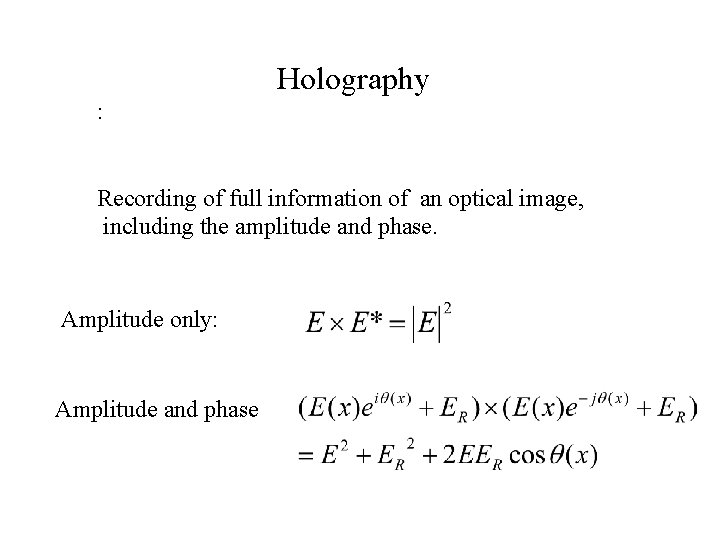 Holography : Recording of full information of an optical image, including the amplitude and