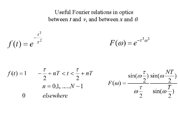 Useful Fourier relations in optics between t and , and between x and .