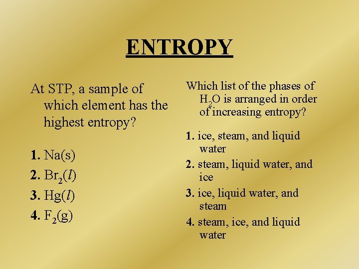 ENTROPY At STP, a sample of which element has the highest entropy? 1. Na(s) ENTROPY At STP, a sample of which element has the highest entropy? 1. Na(s)