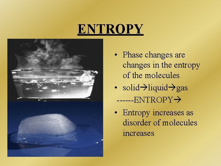 ENTROPY • Phase changes are changes in the entropy of the molecules • solid ENTROPY • Phase changes are changes in the entropy of the molecules • solid
