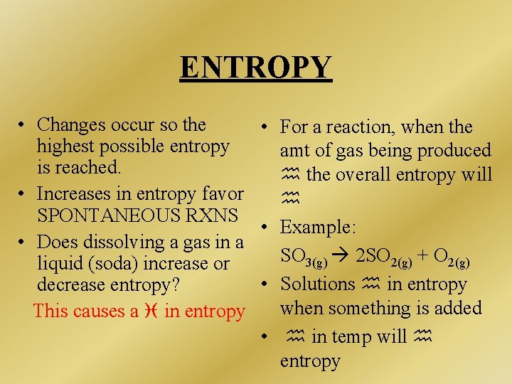 ENTROPY • Changes occur so the • For a reaction, when the highest possible ENTROPY • Changes occur so the • For a reaction, when the highest possible