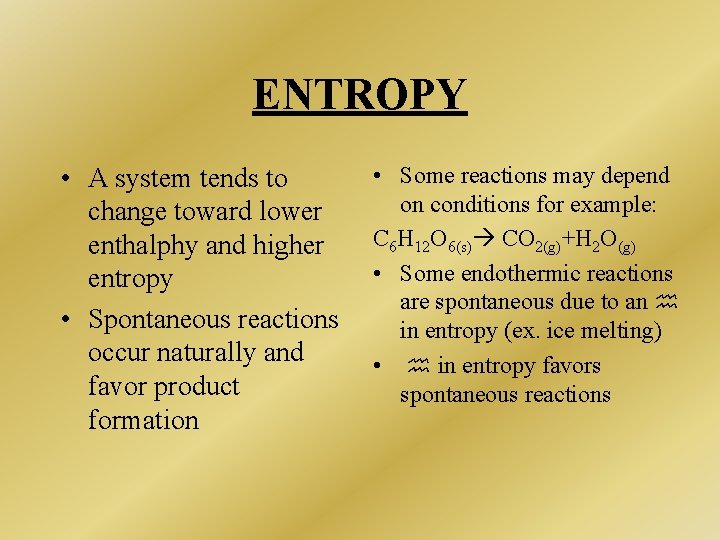 ENTROPY • A system tends to change toward lower enthalphy and higher entropy • ENTROPY • A system tends to change toward lower enthalphy and higher entropy •