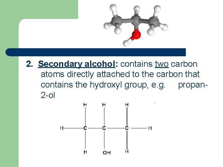 2. Secondary alcohol: contains two carbon atoms directly attached to the carbon that contains