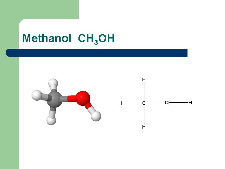 Methanol CH 3 OH 