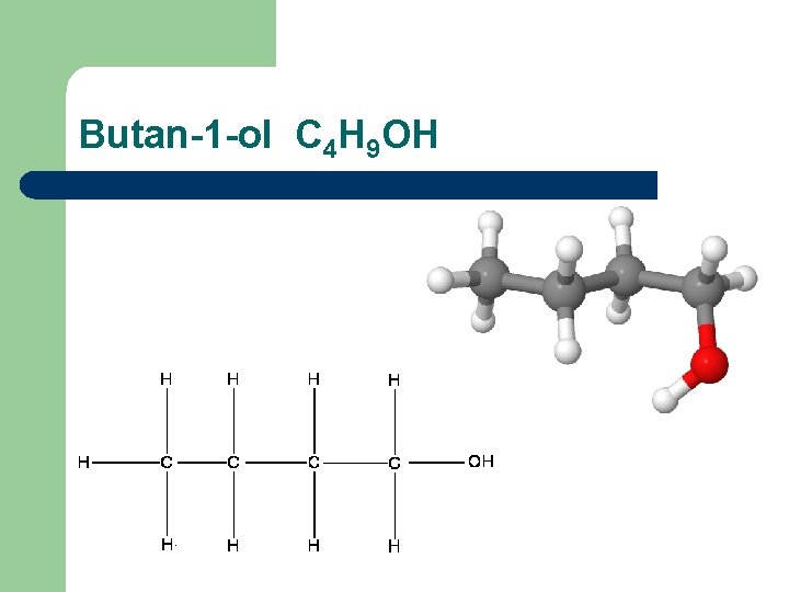 Butan-1 -ol C 4 H 9 OH 