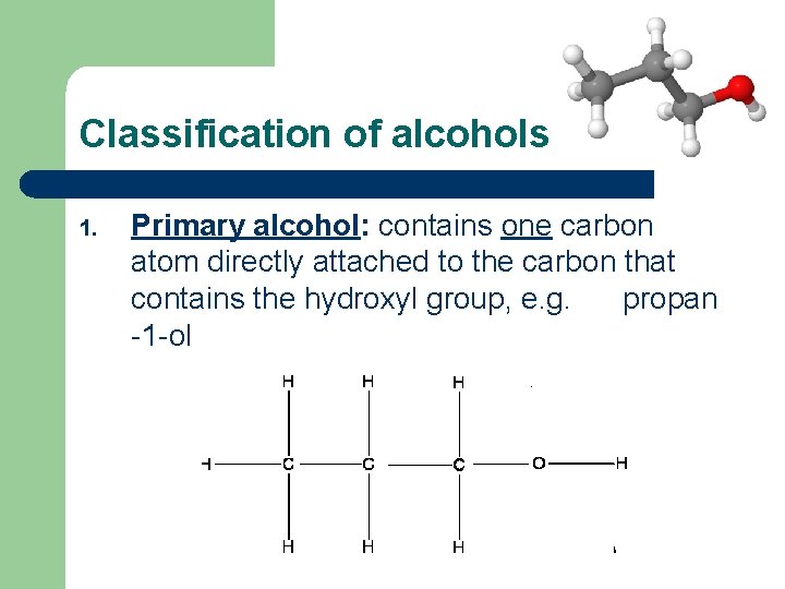 Classification of alcohols 1. Primary alcohol: contains one carbon atom directly attached to the