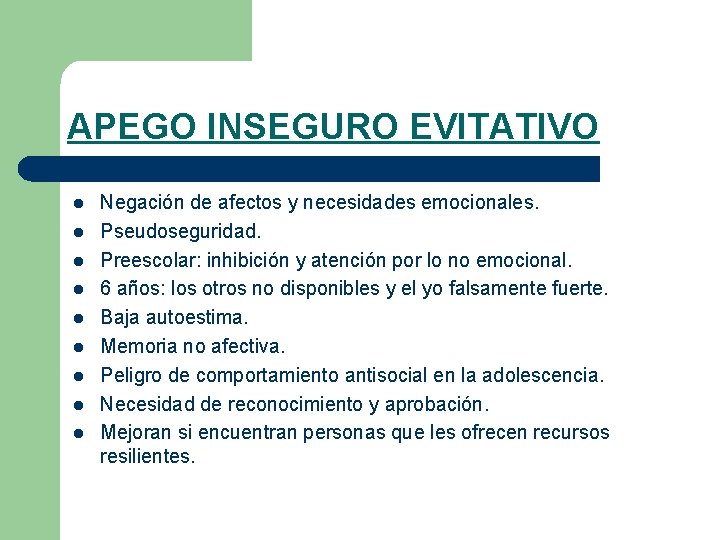 APEGO INSEGURO EVITATIVO l l l l l Negación de afectos y necesidades emocionales.