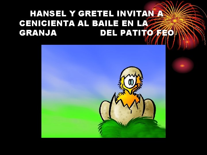 HANSEL Y GRETEL INVITAN A CENICIENTA AL BAILE EN LA GRANJA DEL PATITO FEO