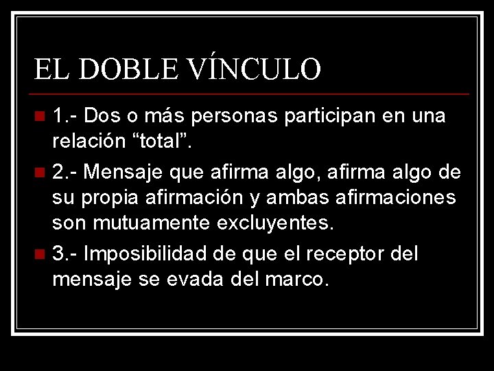 EL DOBLE VÍNCULO 1. - Dos o más personas participan en una relación “total”.