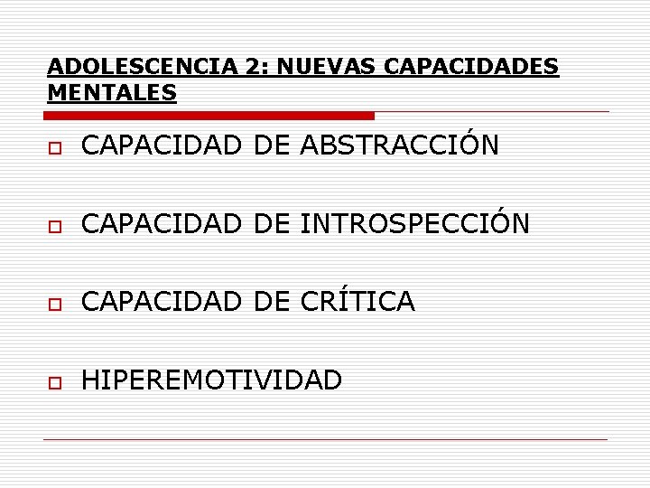 ADOLESCENCIA 2: NUEVAS CAPACIDADES MENTALES o CAPACIDAD DE ABSTRACCIÓN o CAPACIDAD DE INTROSPECCIÓN o
