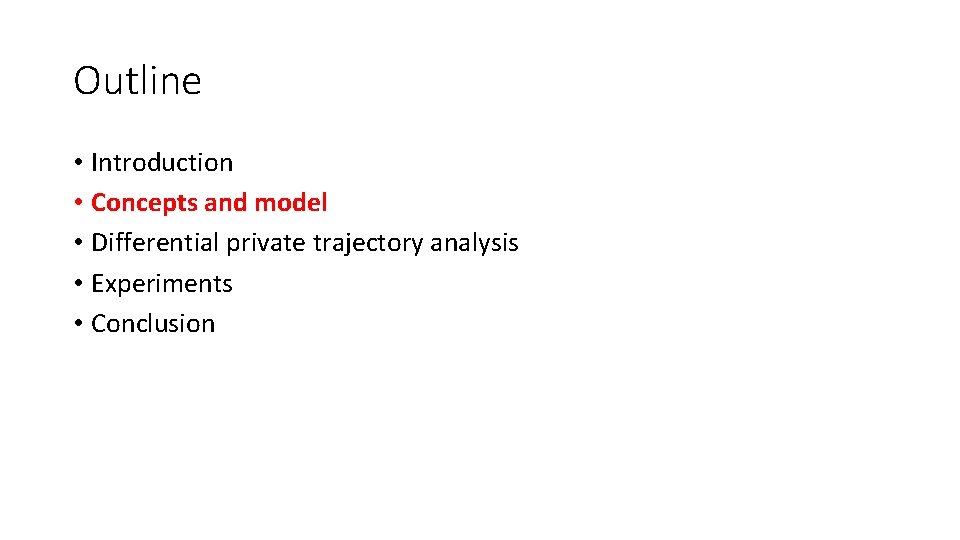 Outline • Introduction • Concepts and model • Differential private trajectory analysis • Experiments