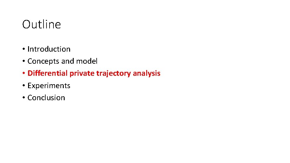 Outline • Introduction • Concepts and model • Differential private trajectory analysis • Experiments