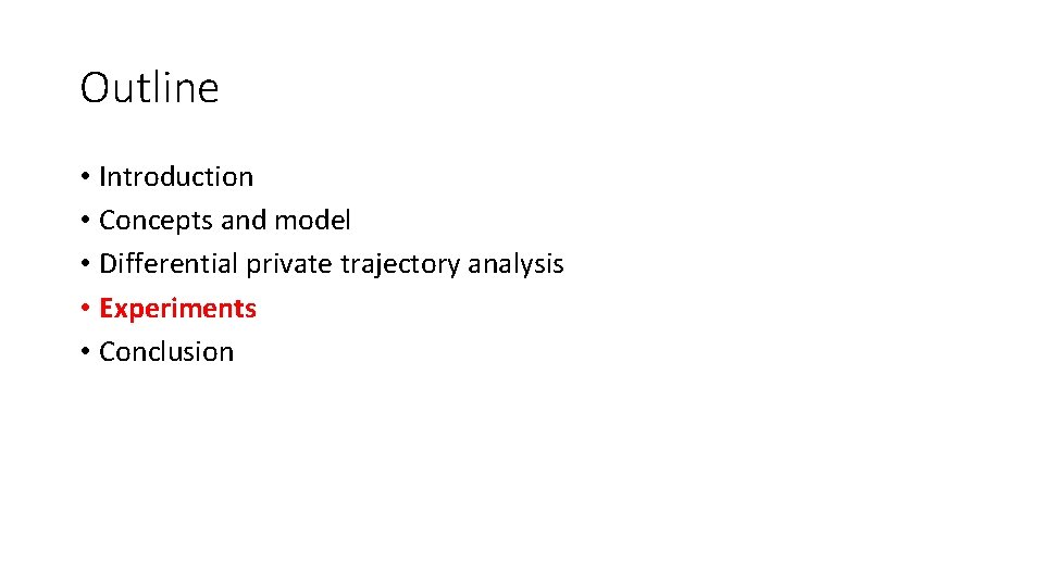 Outline • Introduction • Concepts and model • Differential private trajectory analysis • Experiments