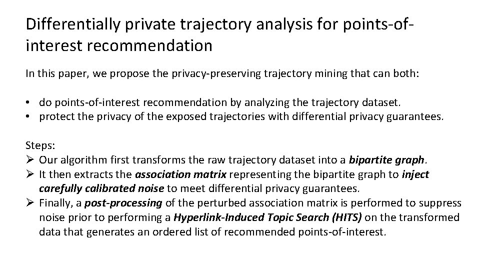 Differentially private trajectory analysis for points-ofinterest recommendation In this paper, we propose the privacy-preserving