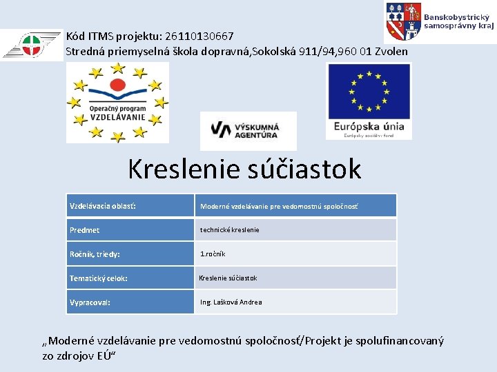 Kód ITMS projektu: 26110130667 Stredná priemyselná škola dopravná, Sokolská 911/94, 960 01 Zvolen Kreslenie