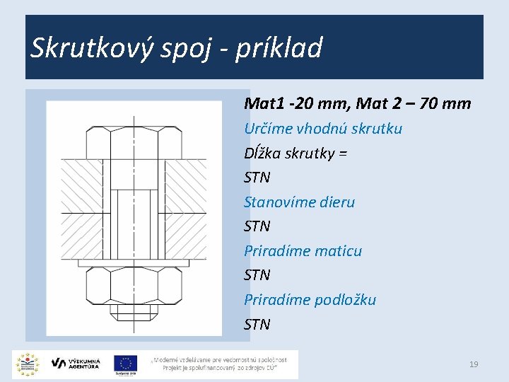 Skrutkový spoj - príklad Mat 1 -20 mm, Mat 2 – 70 mm Určíme