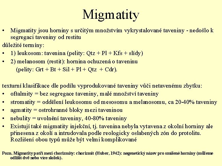Migmatity • Migmatity jsou horniny s určitým množstvím vykrystalované taveniny - nedošlo k segregaci