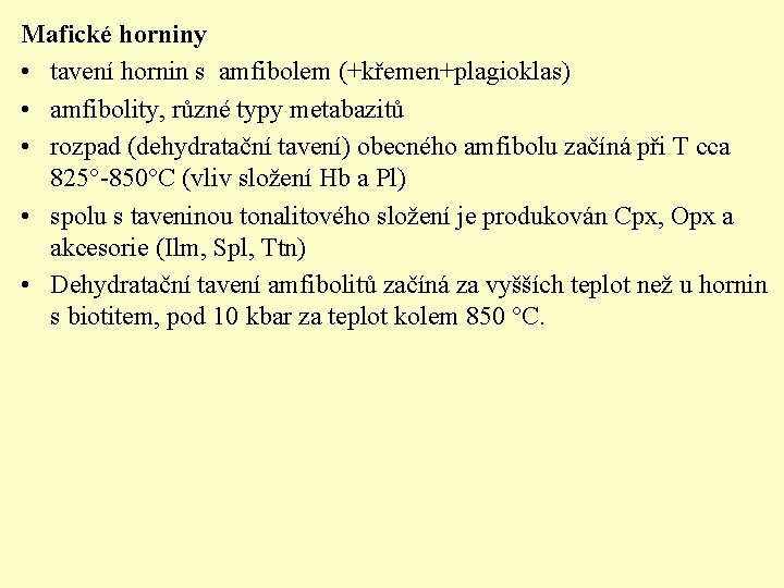 Mafické horniny • tavení hornin s amfibolem (+křemen+plagioklas) • amfibolity, různé typy metabazitů •