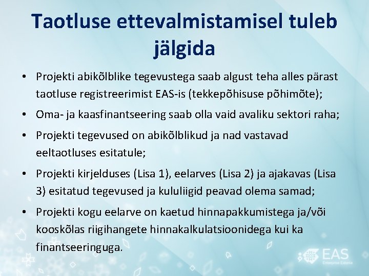 Taotluse ettevalmistamisel tuleb jälgida • Projekti abikõlblike tegevustega saab algust teha alles pärast taotluse