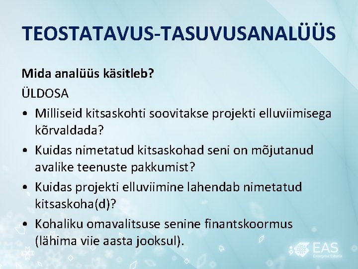 TEOSTATAVUS-TASUVUSANALÜÜS Mida analüüs käsitleb? ÜLDOSA • Milliseid kitsaskohti soovitakse projekti elluviimisega kõrvaldada? • Kuidas