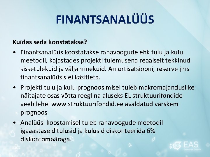 FINANTSANALÜÜS Kuidas seda koostatakse? • Finantsanalüüs koostatakse rahavoogude ehk tulu ja kulu meetodil, kajastades