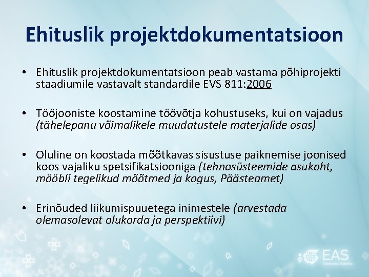 Ehituslik projektdokumentatsioon • Ehituslik projektdokumentatsioon peab vastama põhiprojekti staadiumile vastavalt standardile EVS 811: 2006