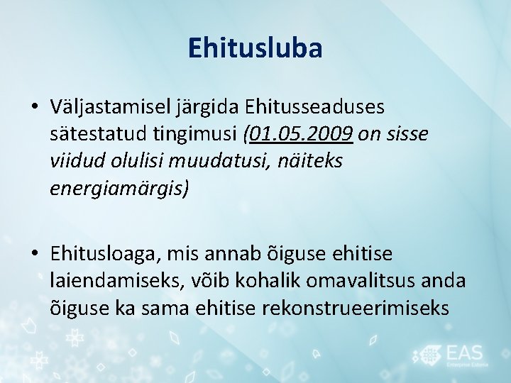 Ehitusluba • Väljastamisel järgida Ehitusseaduses sätestatud tingimusi (01. 05. 2009 on sisse viidud olulisi