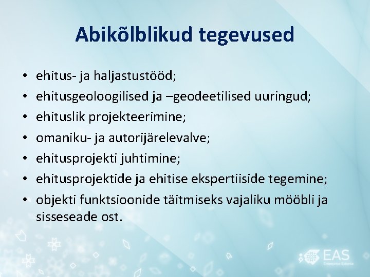 Abikõlblikud tegevused • • ehitus- ja haljastustööd; ehitusgeoloogilised ja –geodeetilised uuringud; ehituslik projekteerimine; omaniku-