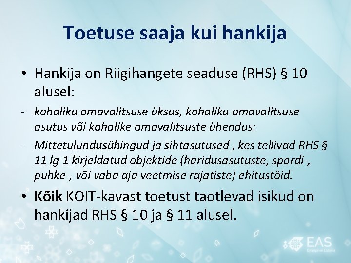 Toetuse saaja kui hankija • Hankija on Riigihangete seaduse (RHS) § 10 alusel: -