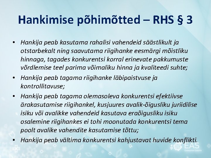 Hankimise põhimõtted – RHS § 3 • Hankija peab kasutama rahalisi vahendeid säästlikult ja