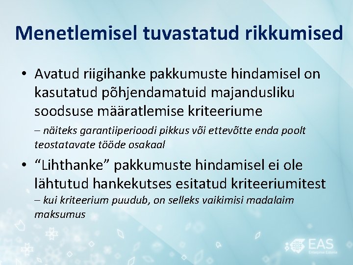 Menetlemisel tuvastatud rikkumised • Avatud riigihanke pakkumuste hindamisel on kasutatud põhjendamatuid majandusliku soodsuse määratlemise