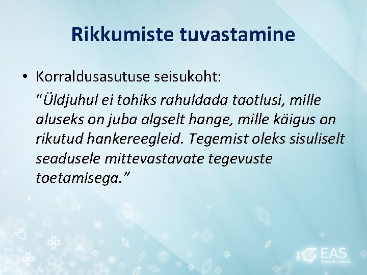 Rikkumiste tuvastamine • Korraldusasutuse seisukoht: “Üldjuhul ei tohiks rahuldada taotlusi, mille aluseks on juba