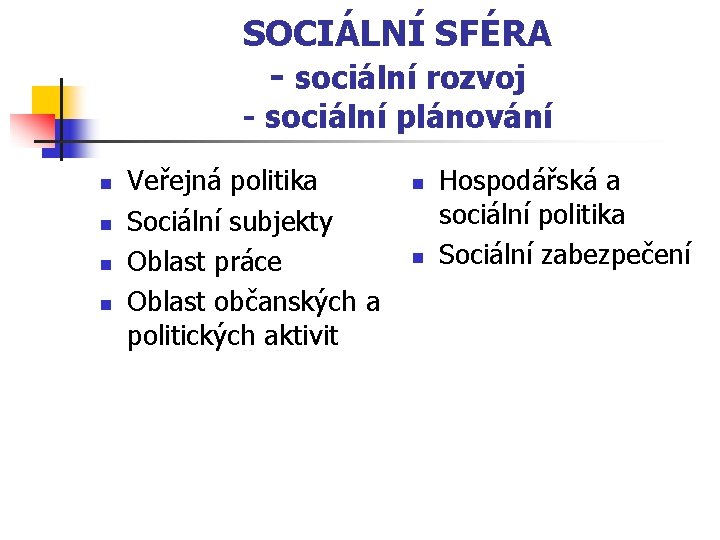 SOCIÁLNÍ SFÉRA - sociální rozvoj - sociální plánování n n Veřejná politika Sociální subjekty