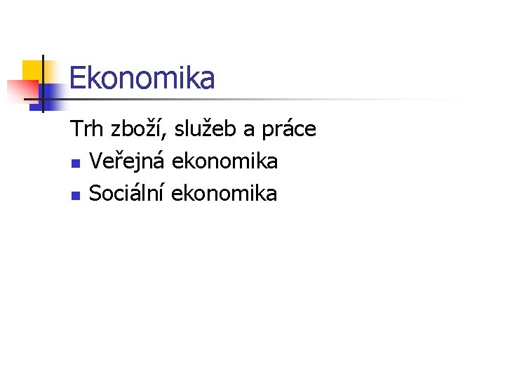 Ekonomika Trh zboží, služeb a práce n Veřejná ekonomika n Sociální ekonomika 