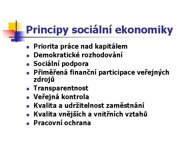 Principy sociální ekonomiky n n n n n Priorita práce nad kapitálem Demokratické rozhodování