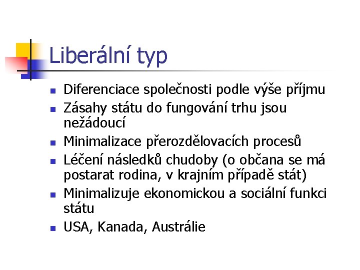 Liberální typ n n n Diferenciace společnosti podle výše příjmu Zásahy státu do fungování