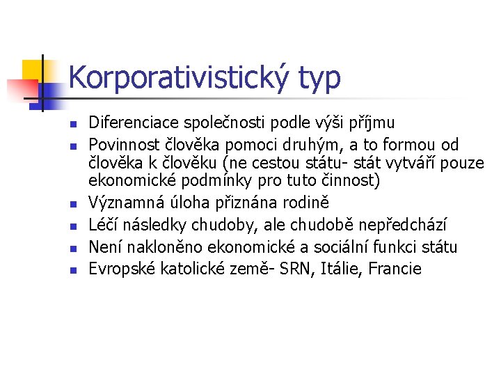 Korporativistický typ n n n Diferenciace společnosti podle výši příjmu Povinnost člověka pomoci druhým,