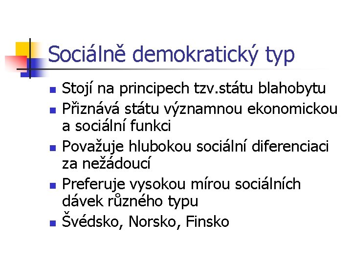 Sociálně demokratický typ n n n Stojí na principech tzv. státu blahobytu Přiznává státu