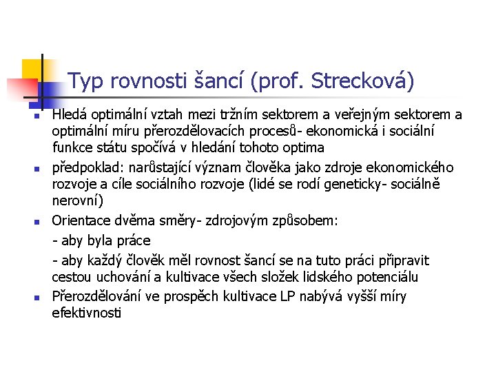 Typ rovnosti šancí (prof. Strecková) n n Hledá optimální vztah mezi tržním sektorem a