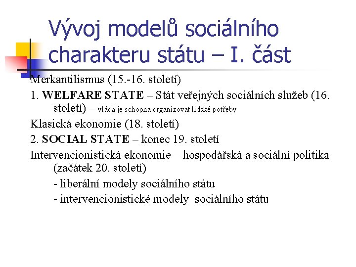 Vývoj modelů sociálního charakteru státu – I. část Merkantilismus (15. -16. století) 1. WELFARE