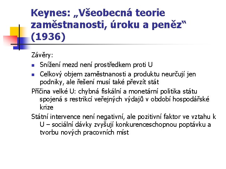 Keynes: „Všeobecná teorie zaměstnanosti, úroku a peněz“ (1936) Závěry: n Snížení mezd není prostředkem