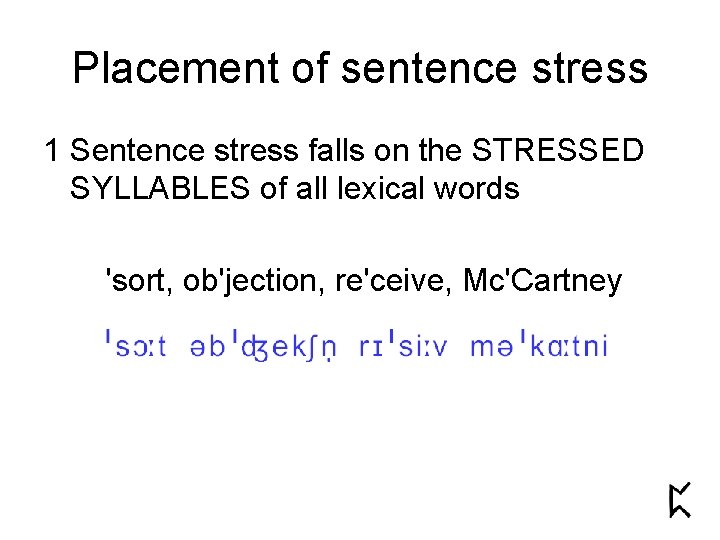 Placement of sentence stress 1 Sentence stress falls on the STRESSED SYLLABLES of all