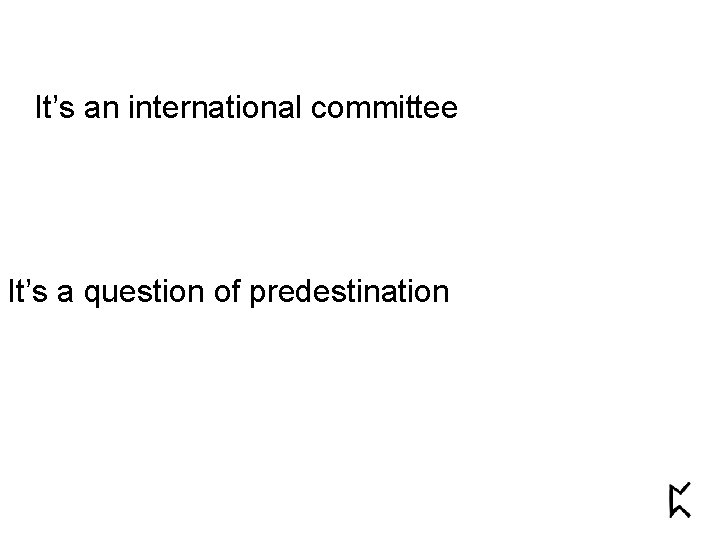 It’s an international committee It’s a question of predestination 