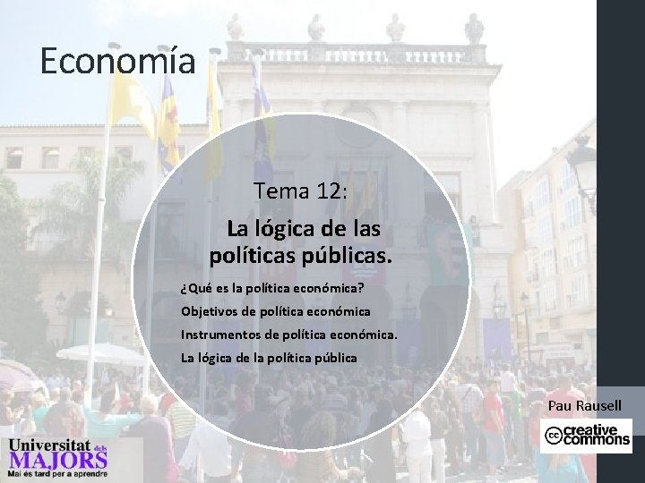 Economía Tema 12: La lógica de las políticas públicas. ¿Qué es la política económica?