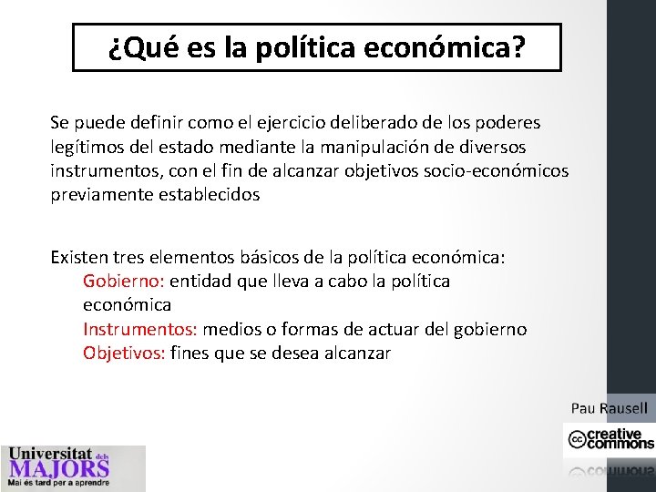 ¿Qué es la política económica? Se puede definir como el ejercicio deliberado de los