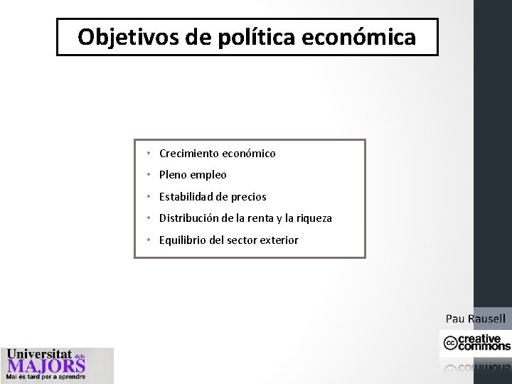 Objetivos de política económica • Crecimiento económico • Pleno empleo • Estabilidad de precios