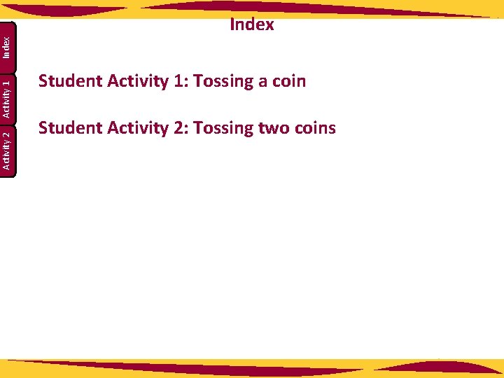 Activity 2 Activity 1 Index Student Activity 1: Tossing a coin Student Activity 2: