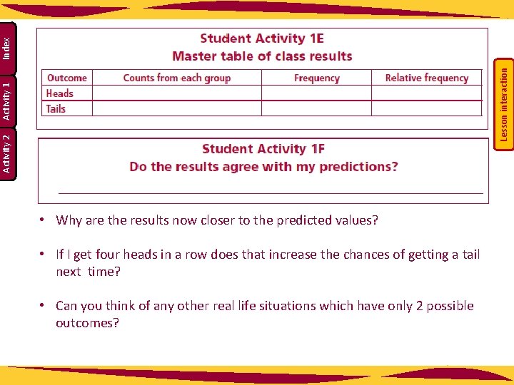 Lesson interaction Index Activity 1 Activity 2 • Why are the results now closer