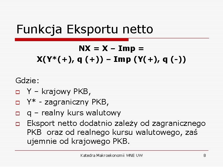 Funkcja Eksportu netto NX = X – Imp = X(Y*(+), q (+)) – Imp