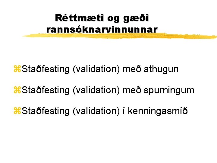 Réttmæti og gæði rannsóknarvinnunnar z. Staðfesting (validation) með athugun z. Staðfesting (validation) með spurningum